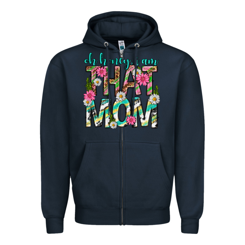 Oh Honey I Am That Mom Mothers Day Zipper Hoodie by texasbilliewilder | Teevron