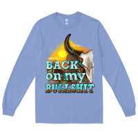 Colony Blue back on my bullshit Long Sleeve Tee - texasbilliewilder