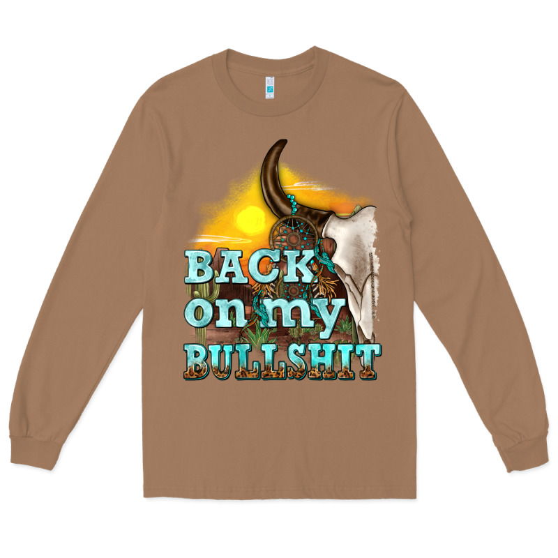 Back On My Bullshit Long Sleeve Tee by texasbilliewilder | Teevron