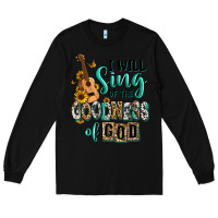 Black i will sing of the goodness of god Long Sleeve Tee - RanaPortraitStore