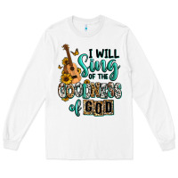 White i will sing of the goodness of god Long Sleeve Tee - RanaPortraitStore