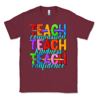 Burgundy teach compassion teach kindness teach confidence Classic Tee - texasbilliewilder