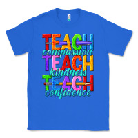 True Royal teach compassion teach kindness teach confidence Classic Tee - texasbilliewilder