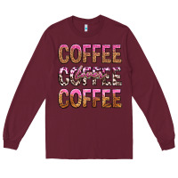Burgundy coffee coffee coffee lover Long Sleeve Tee - texasbilliewilder