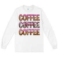 White coffee coffee coffee lover Long Sleeve Tee - texasbilliewilder
