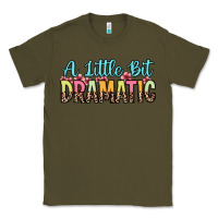 Army Green a little bit dramatic Classic Tee - Zillion Design Studio