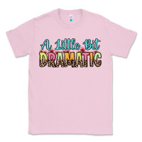 Bubblegum Pink a little bit dramatic Classic Tee - Zillion Design Studio