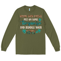 Army Green drink your coffee and handle your shit Long Sleeve Tee - texasbilliewilder