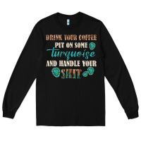 Black drink your coffee and handle your shit Long Sleeve Tee - texasbilliewilder