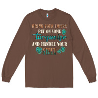 Chestnut drink your coffee and handle your shit Long Sleeve Tee - texasbilliewilder