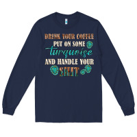 Navy drink your coffee and handle your shit Long Sleeve Tee - texasbilliewilder