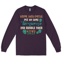 Plum drink your coffee and handle your shit Long Sleeve Tee - texasbilliewilder