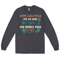 Smoke drink your coffee and handle your shit Long Sleeve Tee - texasbilliewilder