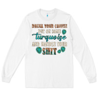 White drink your coffee and handle your shit Long Sleeve Tee - texasbilliewilder