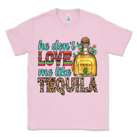 Bubblegum Pink he don t love me like tequila Classic Tee - Zillion Design Studio