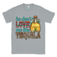 Heather Grey he don t love me like tequila Classic Tee - Zillion Design Studio