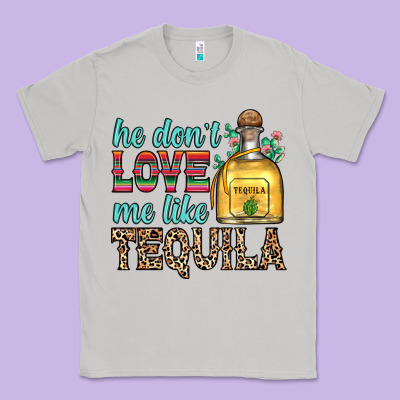 He Don T Love Me Like Tequila Classic Tee Designed By Zillion Design Studio