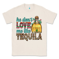 Natural he don t love me like tequila Classic Tee - Zillion Design Studio