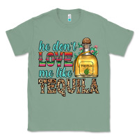 Sage he don t love me like tequila Classic Tee - Zillion Design Studio