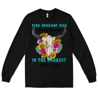 Black find someone who in the darkest parts of you Long Sleeve Tee - texasbilliewilder