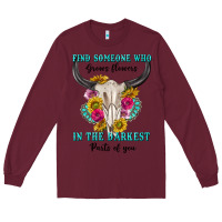 Burgundy find someone who in the darkest parts of you Long Sleeve Tee - texasbilliewilder