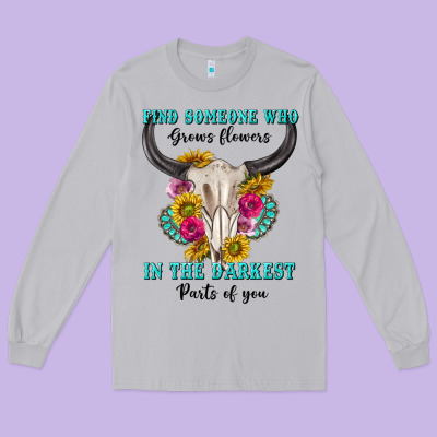 Long Sleeve Tee find someone who in the darkest parts of you