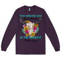 Plum find someone who in the darkest parts of you Long Sleeve Tee - texasbilliewilder