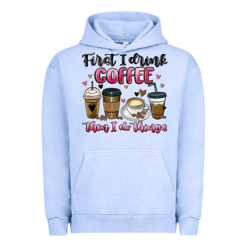 First I Drink Coffee Then I Do Things Urban Hoodie by MaliasSmallBusiness | Teevron