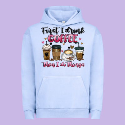 First I Drink Coffee Then I Do Things Urban Hoodie Designed By Maliassmallbusiness