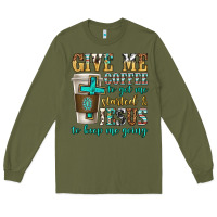 Army Green give me coffee to get me started Long Sleeve Tee - texasbilliewilder