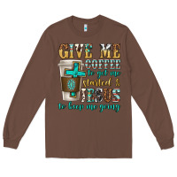 Chestnut give me coffee to get me started Long Sleeve Tee - texasbilliewilder