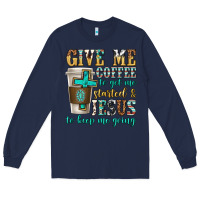 Navy give me coffee to get me started Long Sleeve Tee - texasbilliewilder