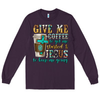 Plum give me coffee to get me started Long Sleeve Tee - texasbilliewilder