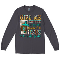 Smoke give me coffee to get me started Long Sleeve Tee - texasbilliewilder