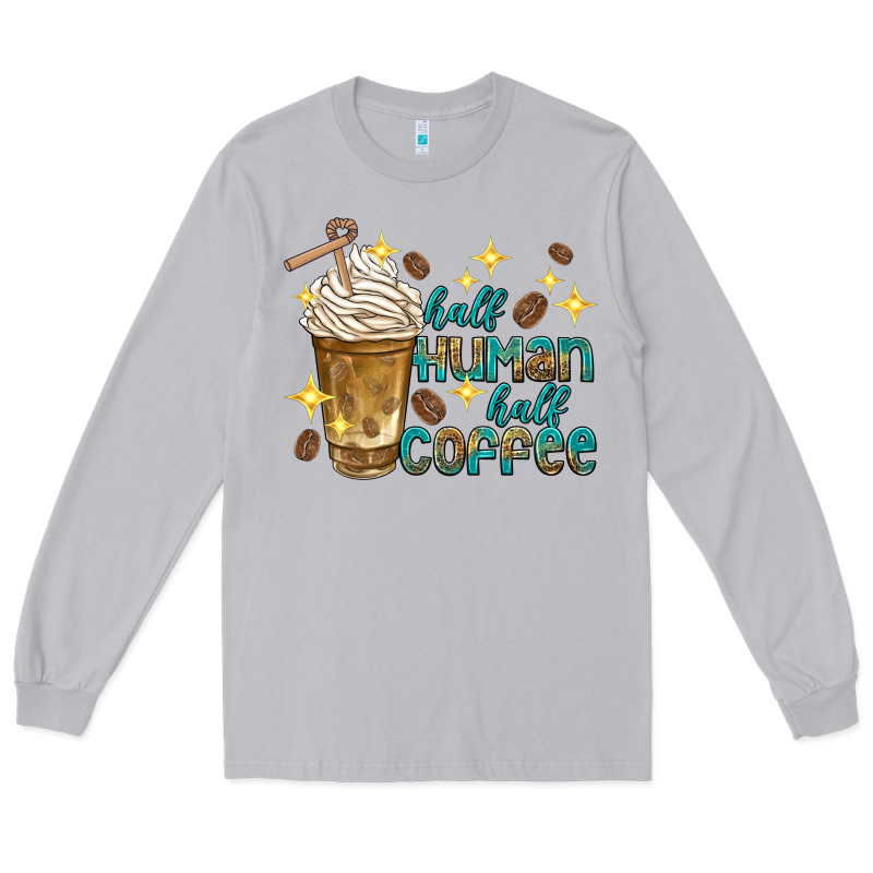 Half Human Half Coffee Long Sleeve Tee by texasbilliewilder | Teevron
