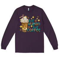 Plum half human half coffee Long Sleeve Tee - texasbilliewilder