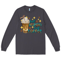 Smoke half human half coffee Long Sleeve Tee - texasbilliewilder