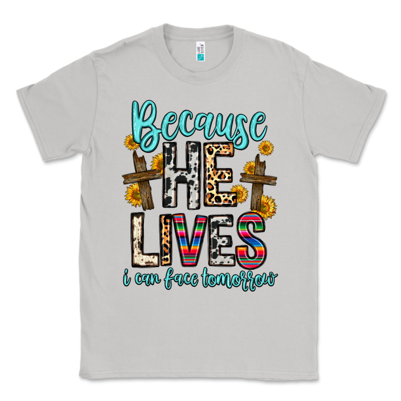 Because He Lives I Can Face Tomorrow Classic Tee by Zillion Design Studio | Teevron