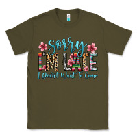 Army Green sorry i m late i didn t want to come Classic Tee - Zillion Design Studio