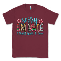 Burgundy sorry i m late i didn t want to come Classic Tee - Zillion Design Studio