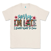 Natural sorry i m late i didn t want to come Classic Tee - Zillion Design Studio