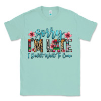 Seafoam sorry i m late i didn t want to come Classic Tee - Zillion Design Studio