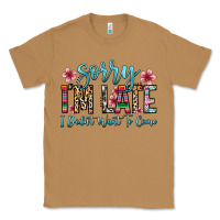 Sorry I M Late I Didn T Want To Come Classic Tee | Teevron