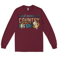 Burgundy i just wanna do country Long Sleeve Tee - texasbilliewilder