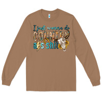 Toasted Coconut i just wanna do country Long Sleeve Tee - texasbilliewilder