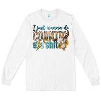 White i just wanna do country Long Sleeve Tee - texasbilliewilder