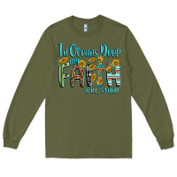Army Green in oceans deep faith will stand Long Sleeve Tee - texasbilliewilder