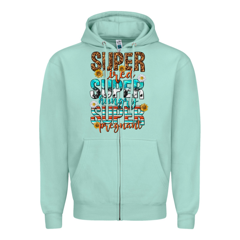Super Tired Super Hungry Super Pregnant Zipper Hoodie by texasbilliewilder | Teevron