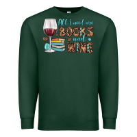 All I Need Are Books And Wine Premium Sweatshirt | Teevron