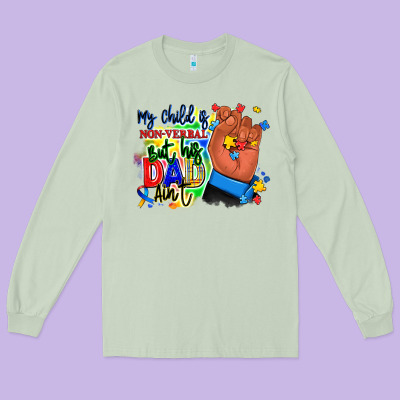 Long Sleeve Tee my child is non verbal but his dad aint afro hand